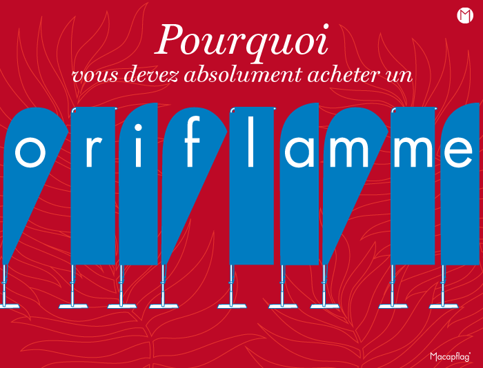 Toutes les raisons qui montrent qu'un oriflamme est indispensable
